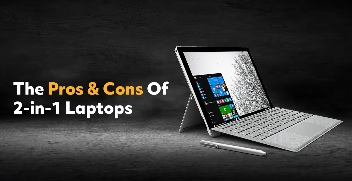 The Pros And Cons Of 2-in-1 Laptops